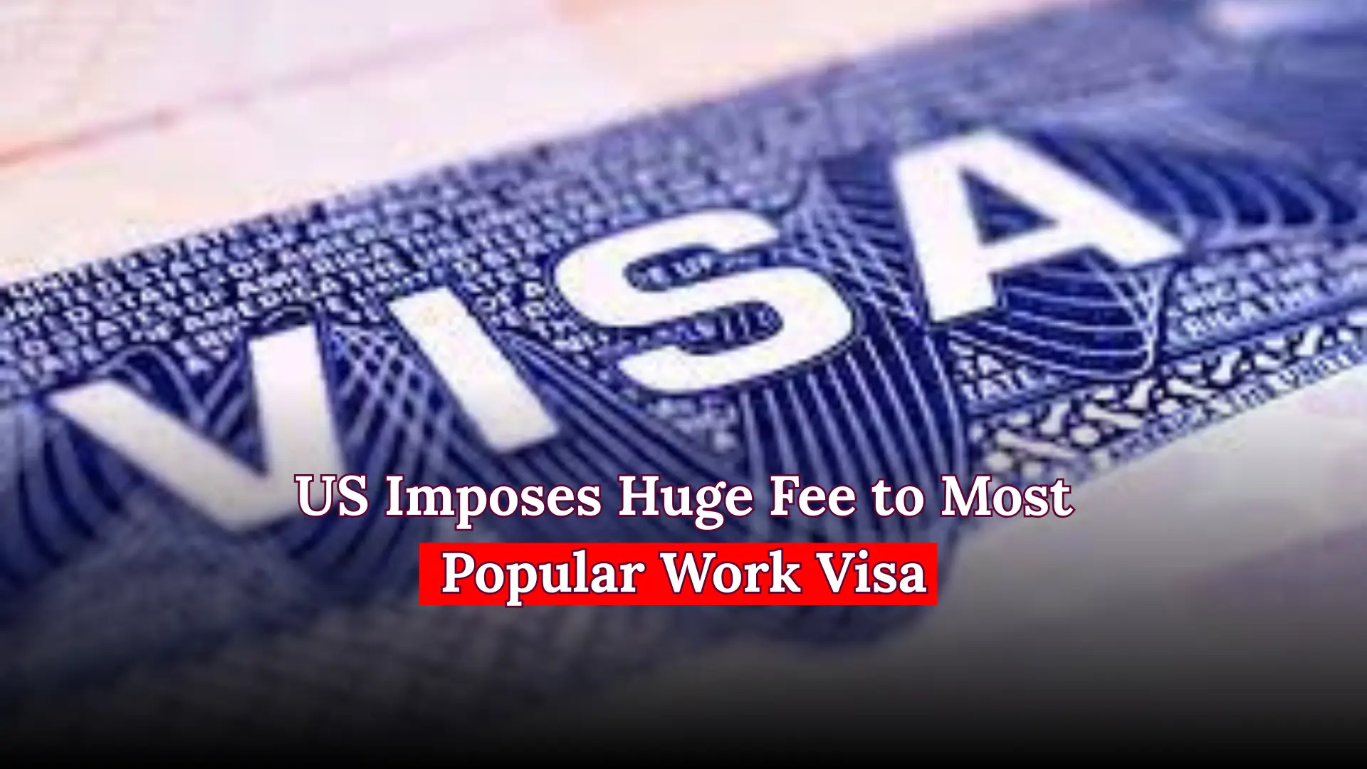 US Imposes Huge Fee to Most Popular Work Visa