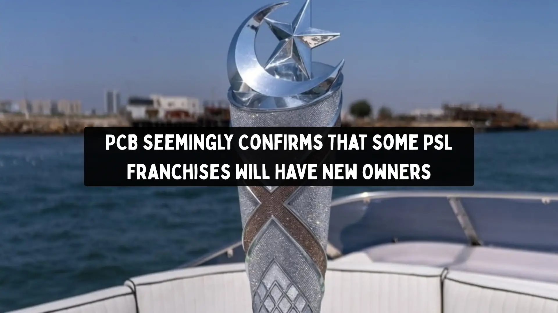 PCB Seemingly Confirms That Some PSL Franchises Will Have New Owners