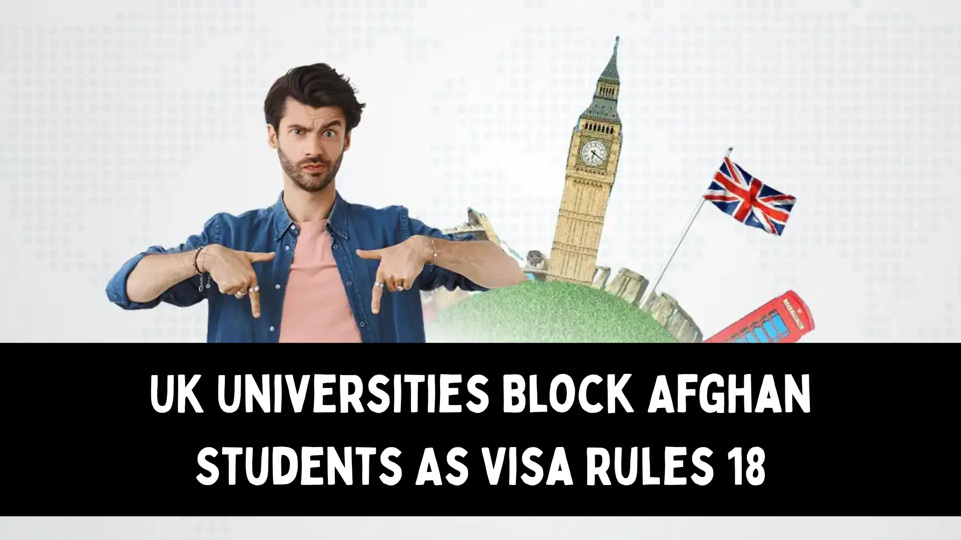 UK Universities Block Afghan Students As Visa Rules 18